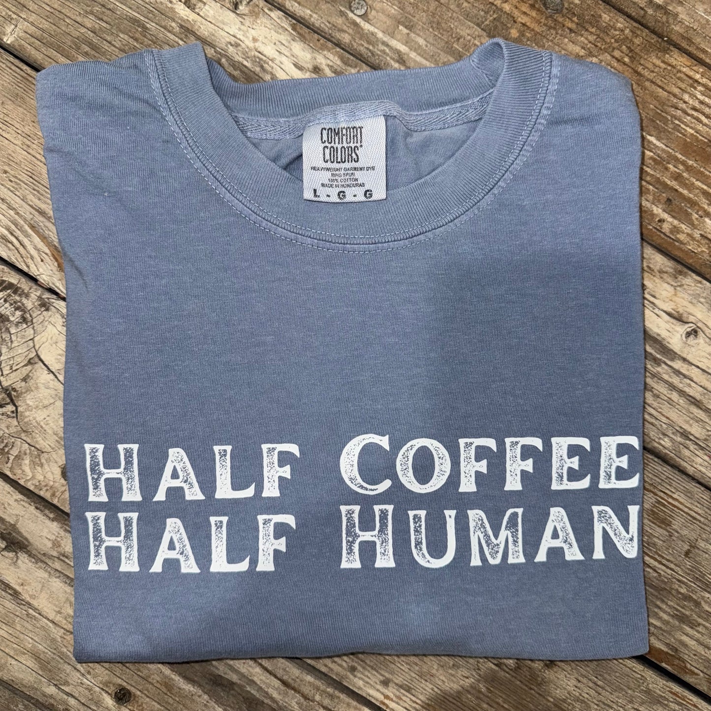 Half Coffee Half Human Comfort Colors Graphic Tee