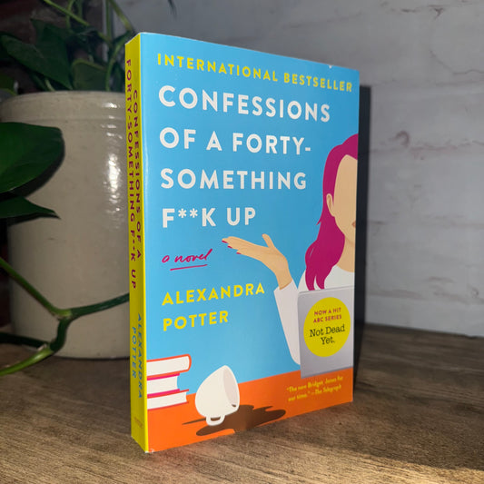 Confessions of a Forty Something F##k Up